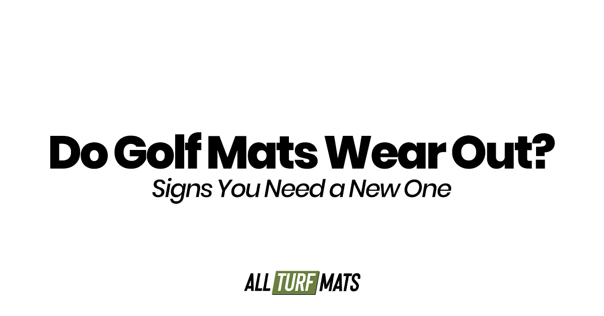 Do Golf Mats Wear Out? Signs You Need a New One