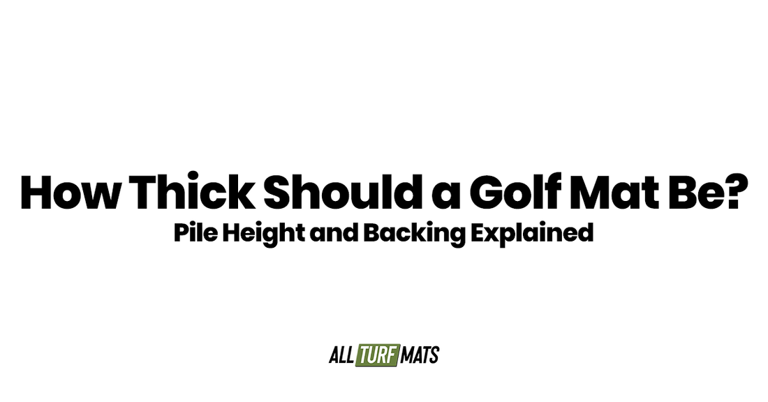 How Thick Should a Golf Mat Be? Pile Height and Backing Explained
