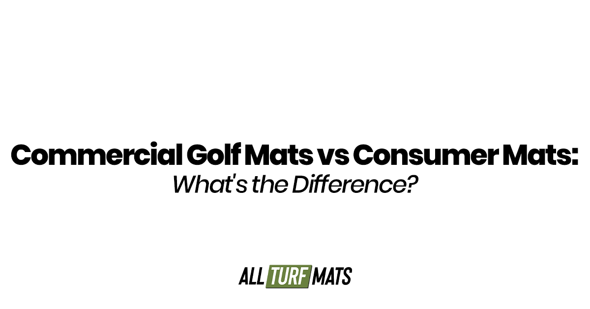 Commercial Golf Mats vs Consumer Mats: What's the Difference?