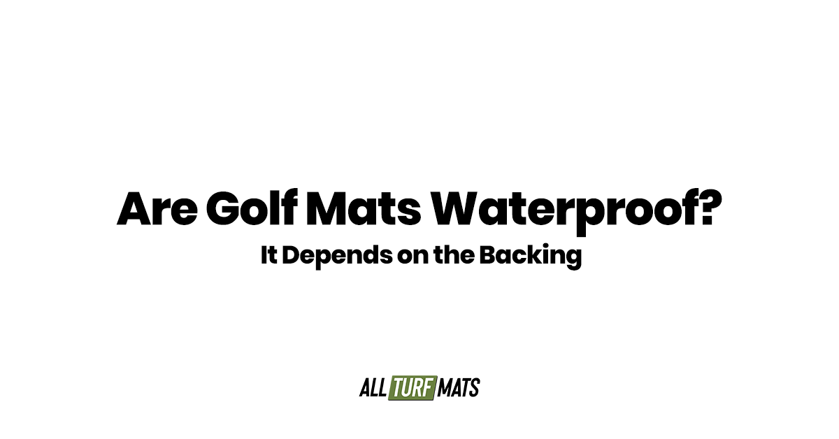 Are Golf Mats Waterproof? It Depends on the Backing