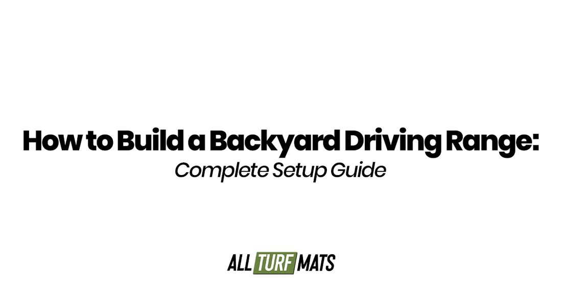How to Build a Backyard Driving Range: Complete Setup Guide
