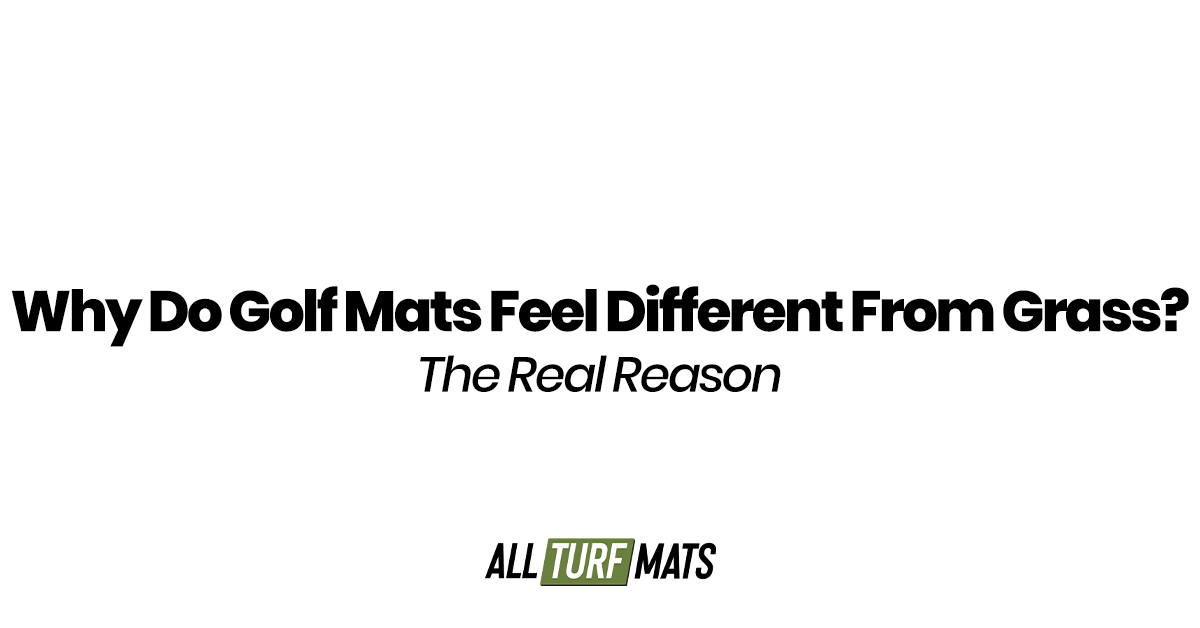 Why Do Golf Mats Feel Different From Grass? The Real Reason