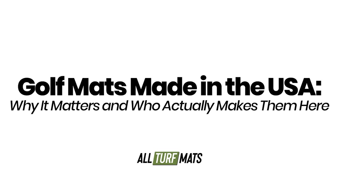 Golf Mats Made in the USA: Why It Matters and Who Actually Makes Them Here