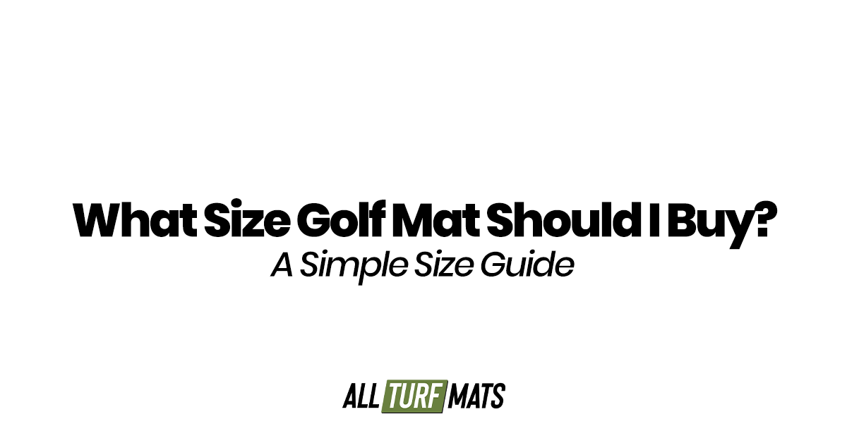 What Size Golf Mat Should I Buy? A Simple Size Guide